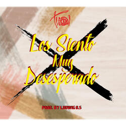 Los Siento muy Desesperado