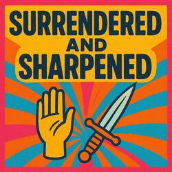 Surrendered and Sharpened 2