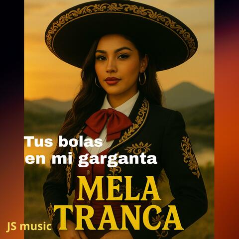 Mela Tranca (Tus bolas en mi garganta)