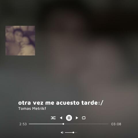 otra vez me acuesto tarde :/