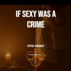 IF SEXY WAS A CRIME