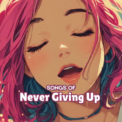 Songs of Never Giving Up