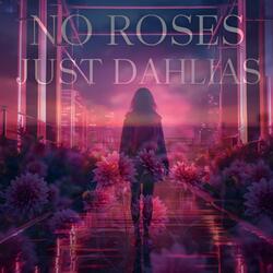 No Roses, Just Dahlias