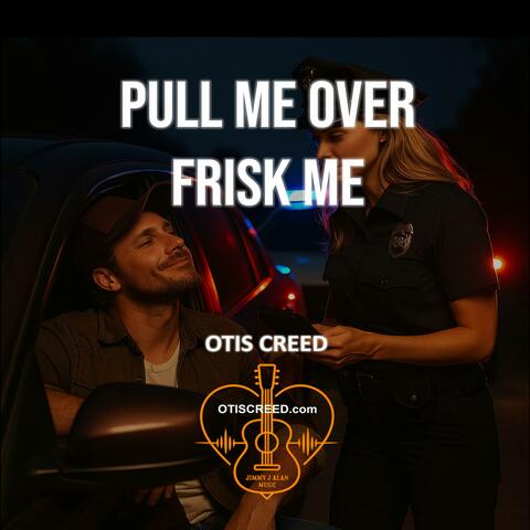 PULL ME OVER, FRISK ME