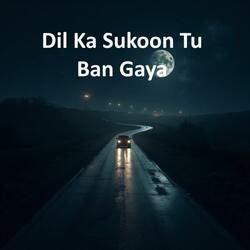 Dil Ka Sukoon Tu Ban Gaya