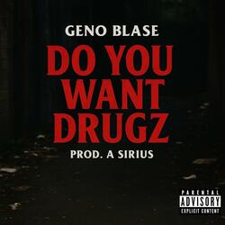 DO YOU WANT DRUGZ