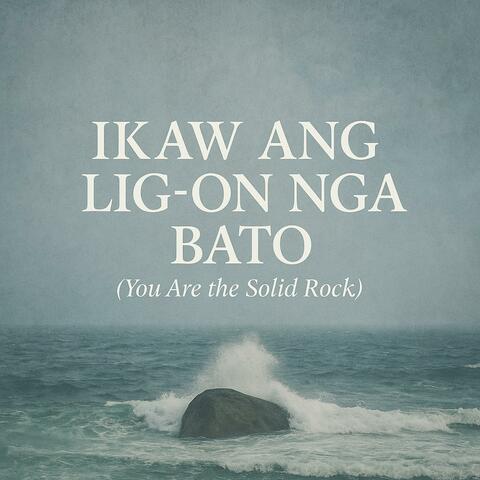 Ikaw ang Lig-on nga Bato