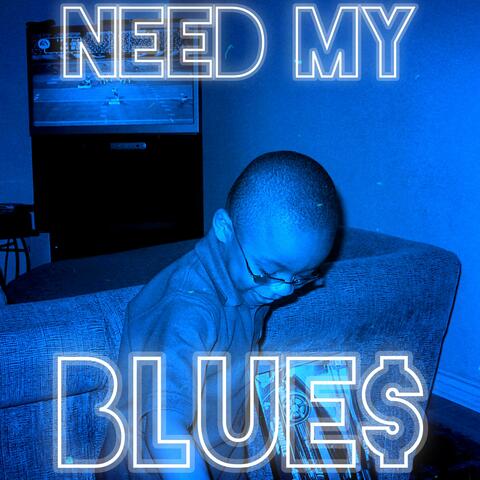 NEED MY BLUE$