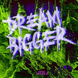Dream Bigger