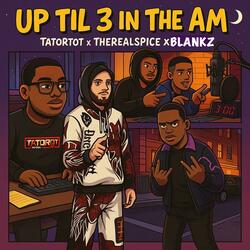 Up Till 3AM (feat. THEREALSPICE & Blankz)