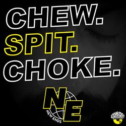 Chew. Spit. Choke.