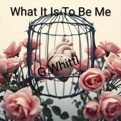 What It Is To Be Me