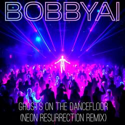 Ghosts On The Dancefloor (Neon Resurrection Remix)