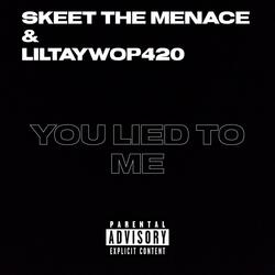 You Lied To Me (feat. LilTayWop420)