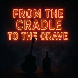 From The Cradle To The Grave
