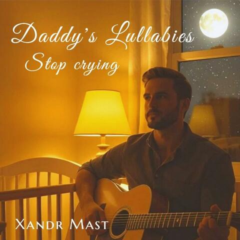 Daddy's Lullabies. Stop crying