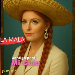 La Mala (Contigo perdi mi culo)