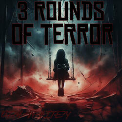 3 ROUNDS OF TERROR