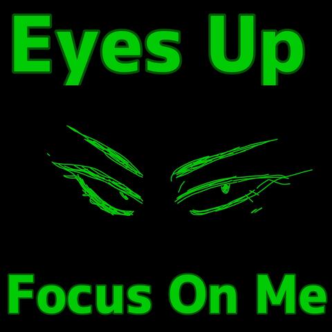 Eyes Up, Focus On Me