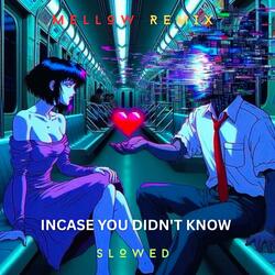 Incase You Didn't Know (Mellow Slowed)