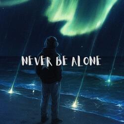 Never Be Alone