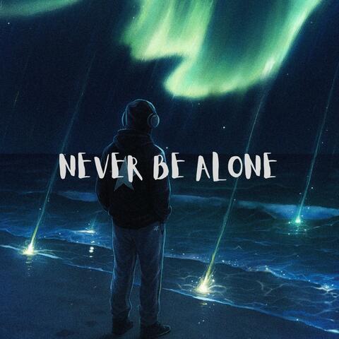 Never Be Alone