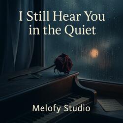 I Still Hear You in the Quiet