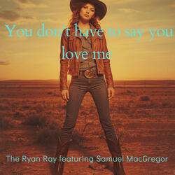 You dont have to say you love me (feat. Samuel Macgregor)