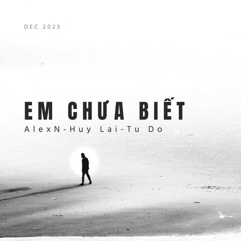 Em Chưa Biết (feat. Huy Lai & Tu Do)