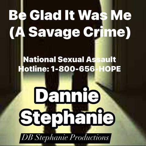 Be Glad It Was Me (A Savage Crime) by Dannie Stephanie