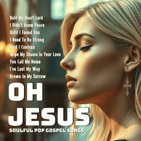 Oh Jesus (Soulful Pop Gospel Songs)