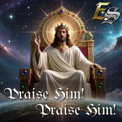Praise Him! Praise HIm!