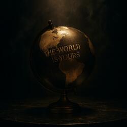 THE WORLD IS YOURS