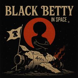 Black Betty in Space