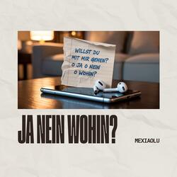 Ja Nein Wohin? (Willst du mit mir gehen?)