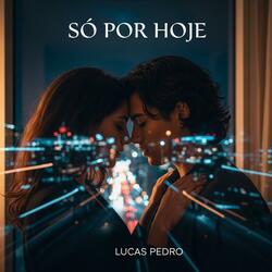 Só por Hoje (feat. Lucas Pedro)