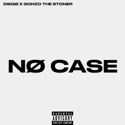 NO CASE ft.Gonzo The Stoner(T.O.B Flippa)