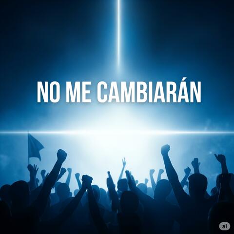 No me cambiarán
