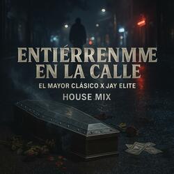 Entierrenme En La Calle House Mix