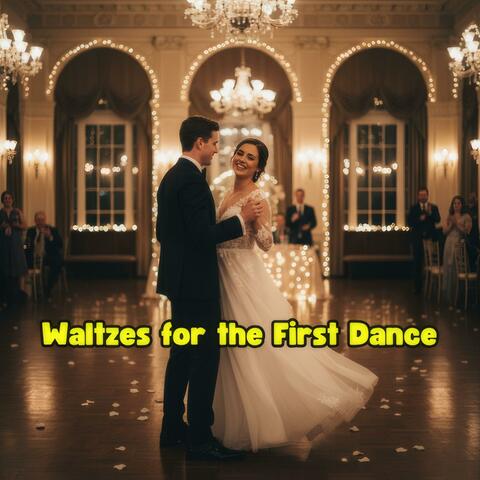 Waltzes for the First Dance – Romantic Wedding Music for the First Dance of Love