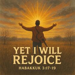 Yet I Will Rejoice in the LORD | Habakkuk 3:17-19 (Scripture Memory Song)