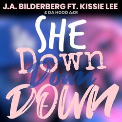 SHE DOWN DOWN DOWN (feat. J.A.BILDERBERG & KISSIE LEE) (Radio Edit)