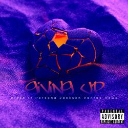 Giving Up (feat. Persona Jackson & Vontae Rowe)