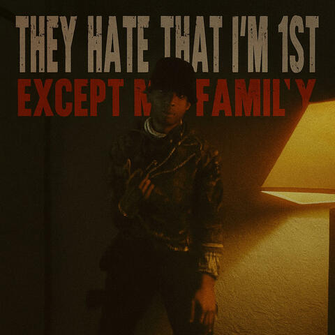 They Hate That I’m 1st (Except My Family)