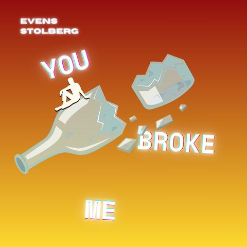 You Broke Me