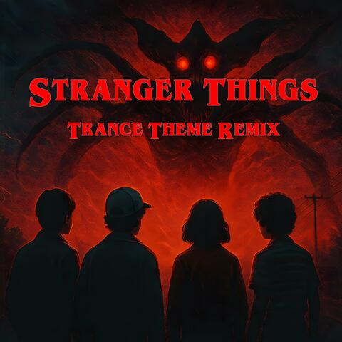 Stranger Things (Trance Theme Remix (Original Inspired Track))