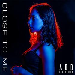 Close To Me