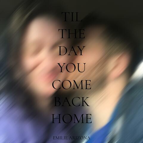 Til The Day You Come Back Home