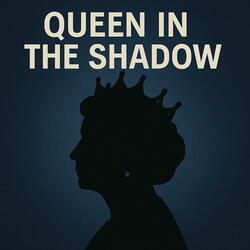 Queen in the shadow