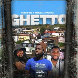 Ghetto (feat. Xphola & Pholoso)